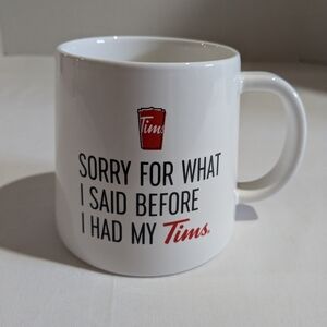Tim Hortons Coffee Mug Sorry For What I Said Before I Had My Tims 2023